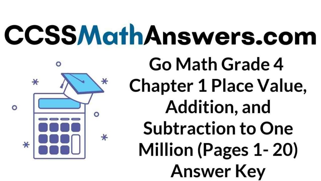 go-math-grade-4-chapter-1-place-value-addition-and-subtraction-to-one-million-pages-1-20-answer-key