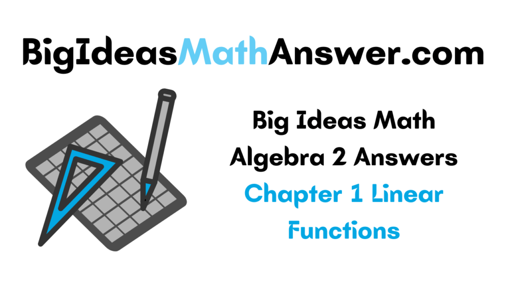 Big Ideas Math Algebra 2 Answers Chapter 1 Linear Functions