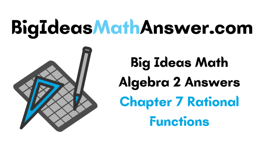 Big Ideas Math Algebra 2 Answers Chapter 7 Rational Functions