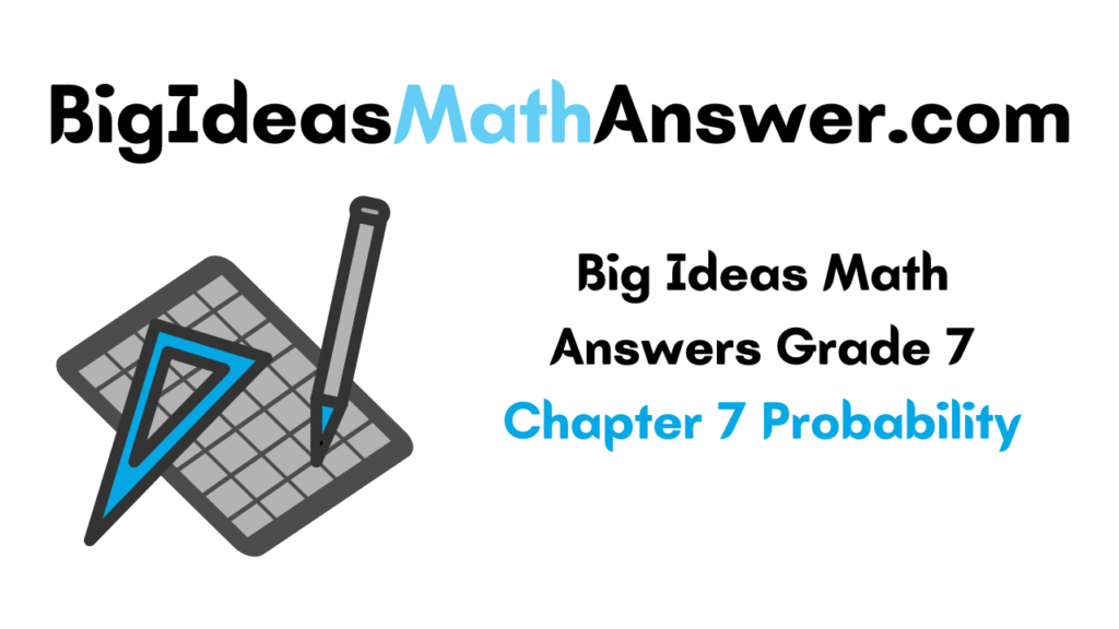 Big Ideas Math Answers Grade 7 Chapter 7 Probability